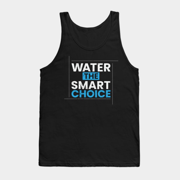 Water the smart choice simple typography design Tank Top by emofix